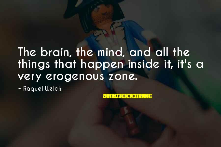The Mind And Brain Quotes By Raquel Welch: The brain, the mind, and all the things