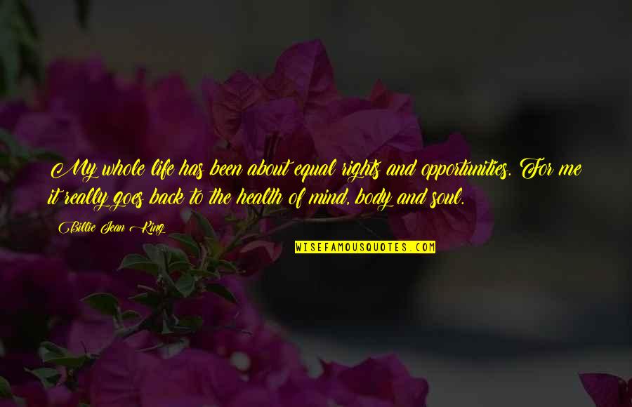 The Mind And Life Quotes By Billie Jean King: My whole life has been about equal rights The Mind And Life Quotes By Billie Jean King: My whole life has been about equal rights