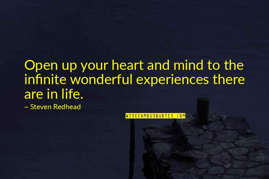 The Mind And Life Quotes By Steven Redhead: Open up your heart and mind to the The Mind And Life Quotes By Steven Redhead: Open up your heart and mind to the
