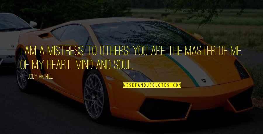 The Mind And Soul Quotes By Joey W. Hill: I am a Mistress to others; you are