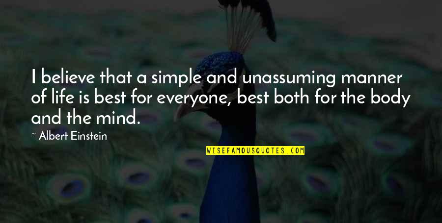 The Mind And The Body Quotes By Albert Einstein: I believe that a simple and unassuming manner The Mind And The Body Quotes By Albert Einstein: I believe that a simple and unassuming manner