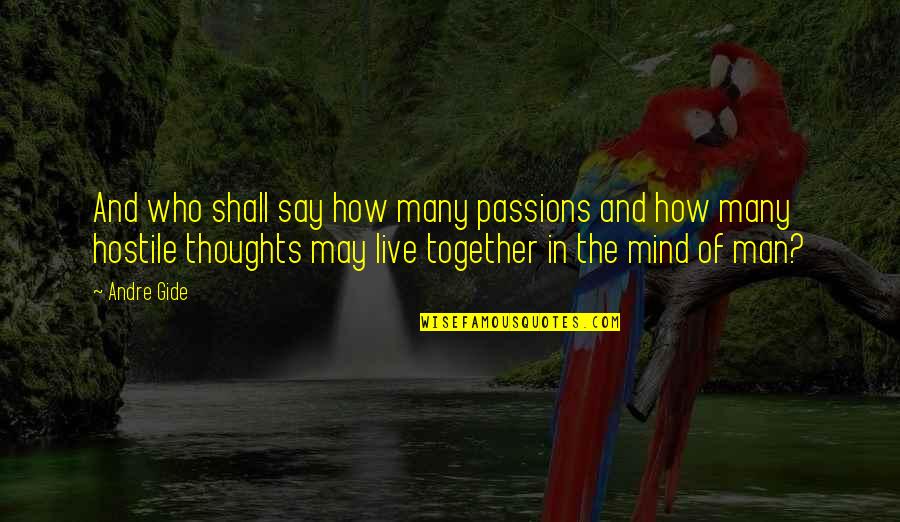 The Mind And Thoughts Quotes By Andre Gide: And who shall say how many passions and