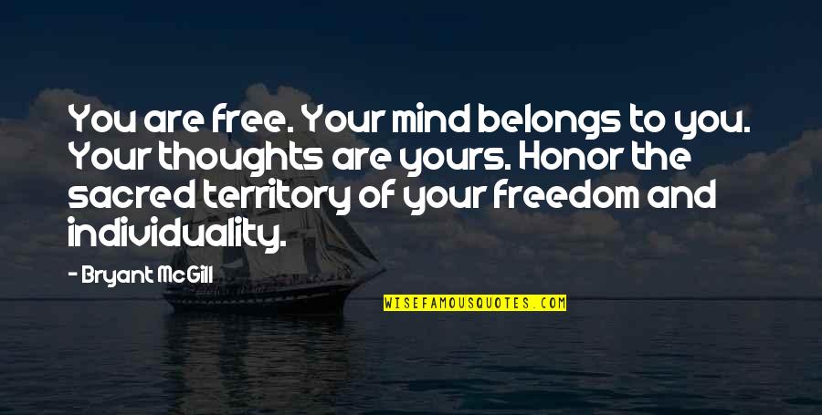 The Mind And Thoughts Quotes By Bryant McGill: You are free. Your mind belongs to you.
