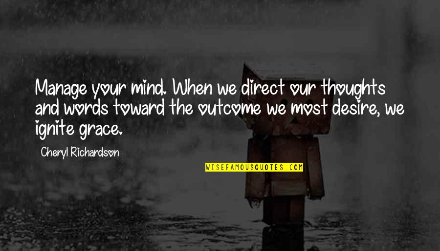 The Mind And Thoughts Quotes By Cheryl Richardson: Manage your mind. When we direct our thoughts