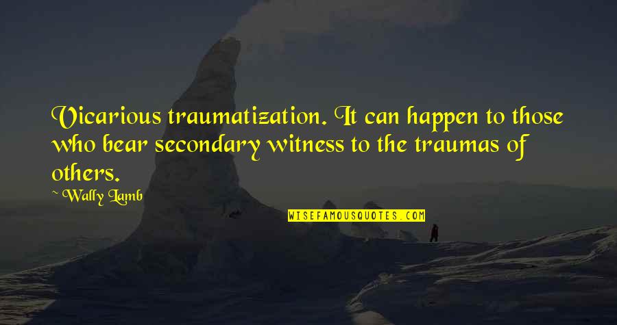 The Mind Breaker Accounts Quotes By Wally Lamb: Vicarious traumatization. It can happen to those who