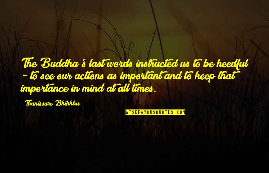 The Mind Buddha Quotes By Thanissaro Bhikkhu: The Buddha's last words instructed us to be