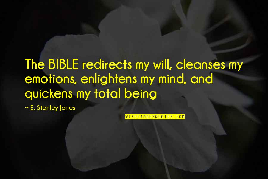 The Mind In The Bible Quotes By E. Stanley Jones: The BIBLE redirects my will, cleanses my emotions,