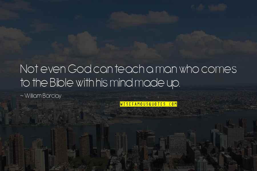 The Mind In The Bible Quotes By William Barclay: Not even God can teach a man who