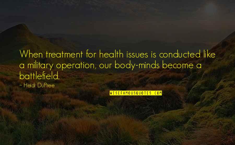 The Mind Is A Battlefield Quotes By Heidi DuPree: When treatment for health issues is conducted like