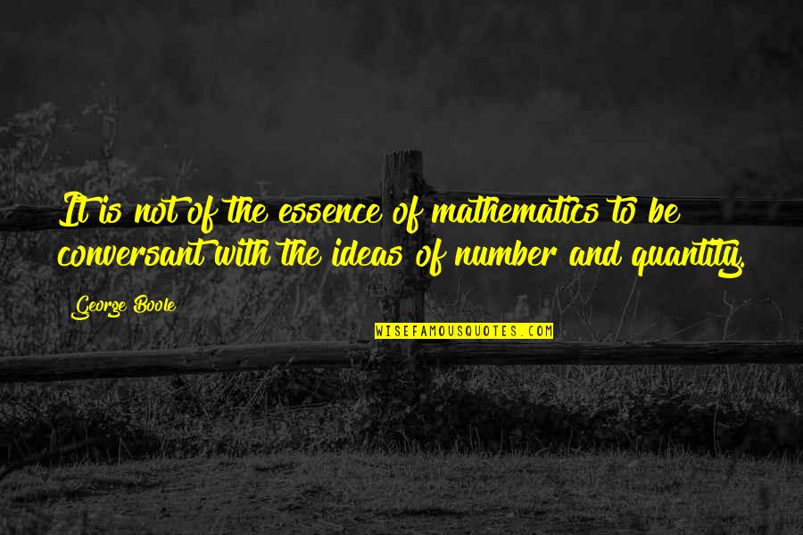 The Mind Is Everything Buddha Quotes By George Boole: It is not of the essence of mathematics