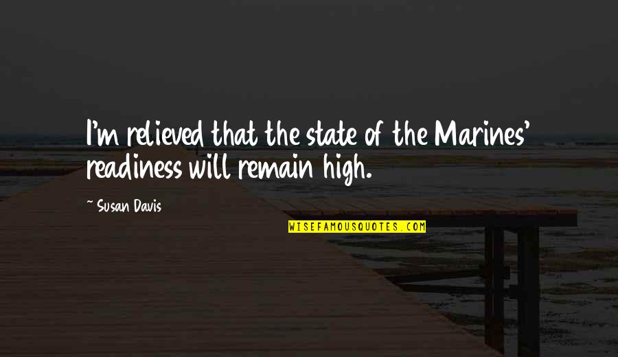 The Mind Is Everything Buddha Quotes By Susan Davis: I'm relieved that the state of the Marines'