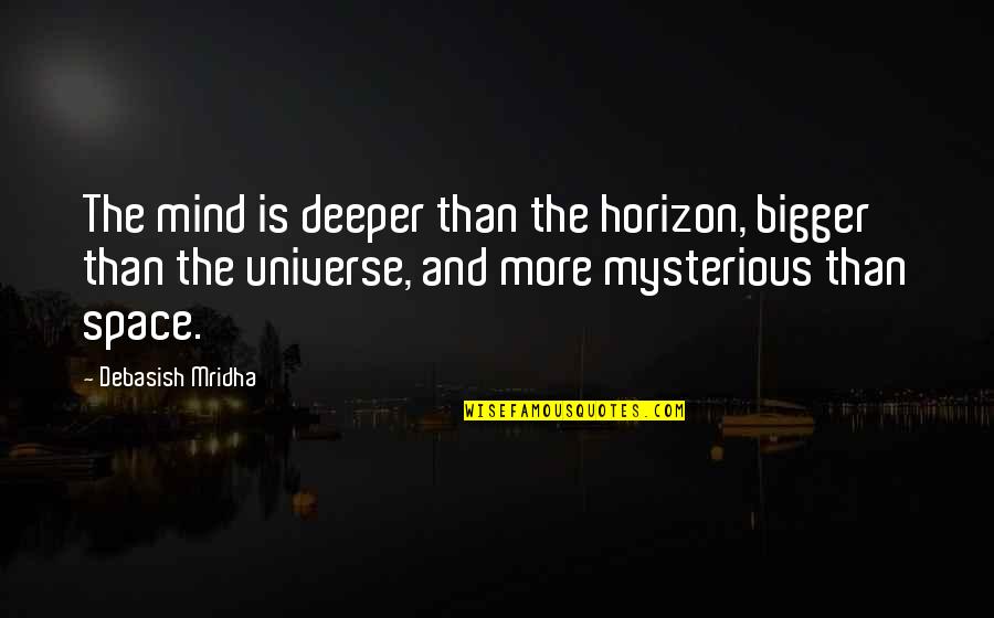 The Mind Is Mysterious Quotes By Debasish Mridha: The mind is deeper than the horizon, bigger