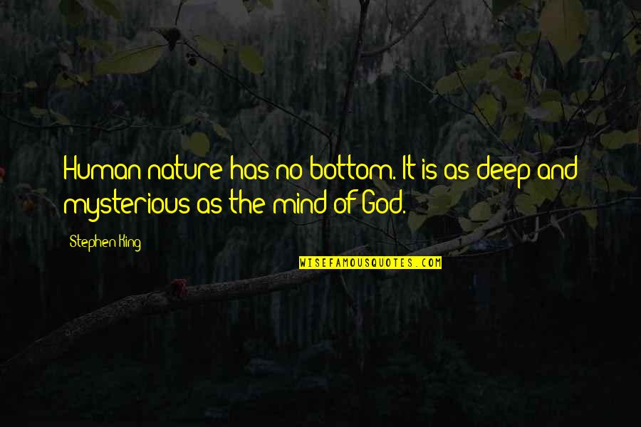 The Mind Is Mysterious Quotes By Stephen King: Human nature has no bottom. It is as