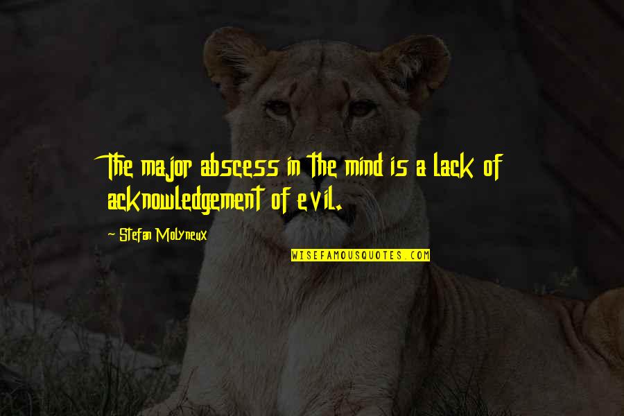 The Mind Of A Child Quotes By Stefan Molyneux: The major abscess in the mind is a The Mind Of A Child Quotes By Stefan Molyneux: The major abscess in the mind is a