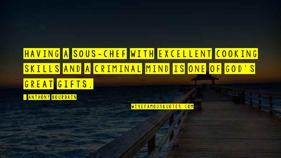 The Mind Of A Criminal Quotes By Anthony Bourdain: Having a sous-chef with excellent cooking skills and The Mind Of A Criminal Quotes By Anthony Bourdain: Having a sous-chef with excellent cooking skills and