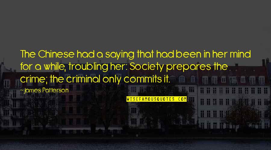 The Mind Of A Criminal Quotes By James Patterson: The Chinese had a saying that had been The Mind Of A Criminal Quotes By James Patterson: The Chinese had a saying that had been