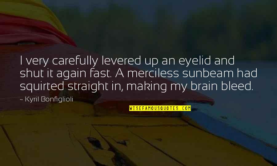 The Mind Of A Criminal Quotes By Kyril Bonfiglioli: I very carefully levered up an eyelid and The Mind Of A Criminal Quotes By Kyril Bonfiglioli: I very carefully levered up an eyelid and