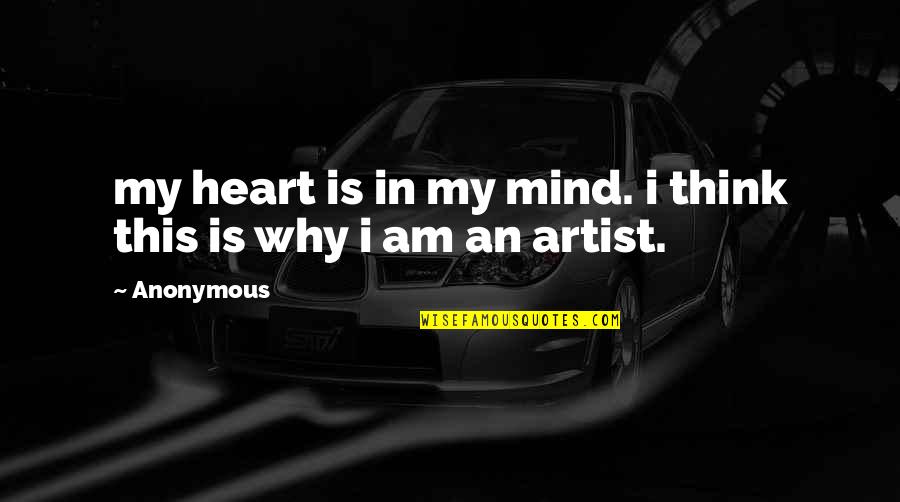 The Mind Of An Artist Quotes By Anonymous: my heart is in my mind. i think
