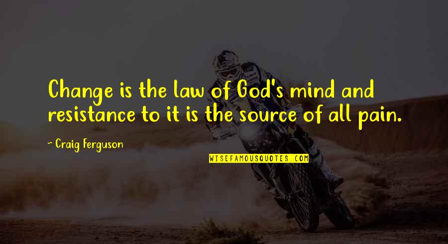 The Mind Of God Quotes By Craig Ferguson: Change is the law of God's mind and