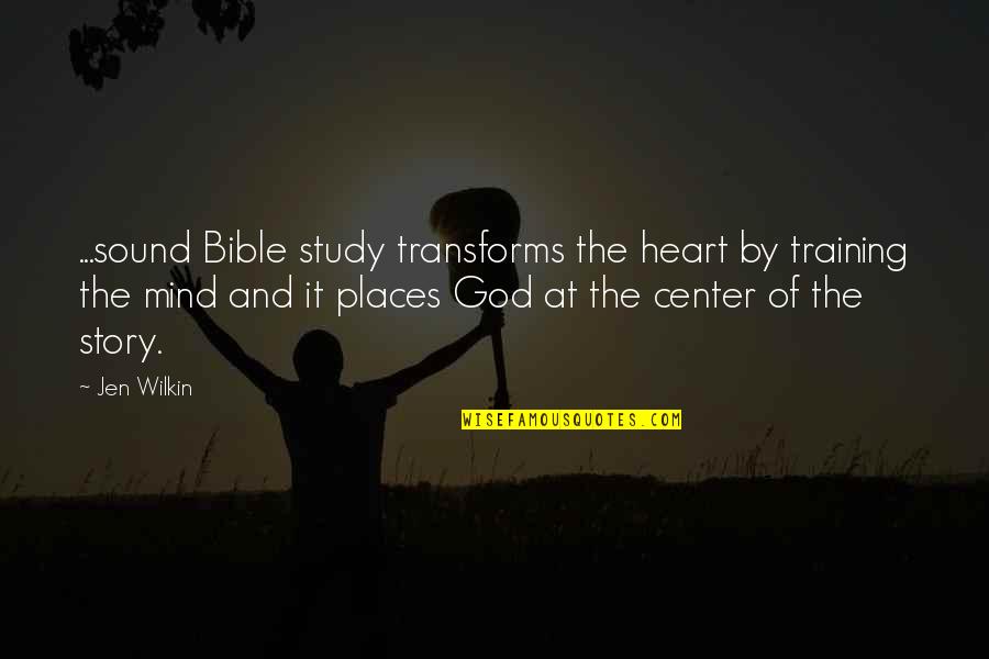 The Mind Of God Quotes By Jen Wilkin: ...sound Bible study transforms the heart by training