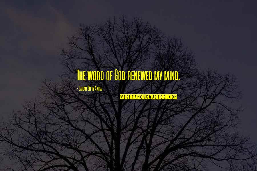 The Mind Of God Quotes By Lailah Gifty Akita: The word of God renewed my mind.