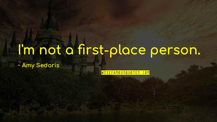 The Mind Pinterest Quotes By Amy Sedaris: I'm not a first-place person.