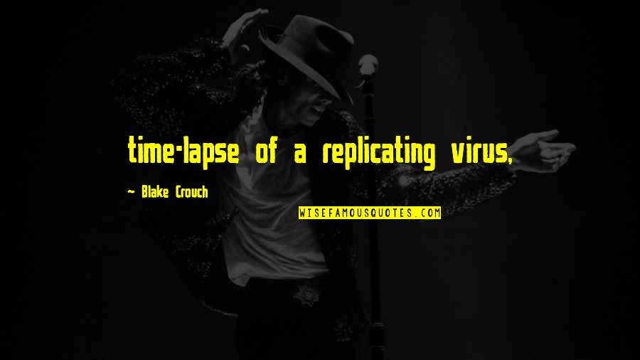 The Mind Robber Quotes By Blake Crouch: time-lapse of a replicating virus, The Mind Robber Quotes By Blake Crouch: time-lapse of a replicating virus,