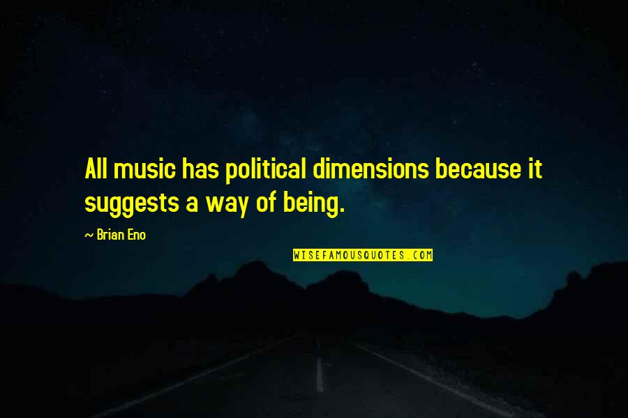 The Mind Robber Quotes By Brian Eno: All music has political dimensions because it suggests