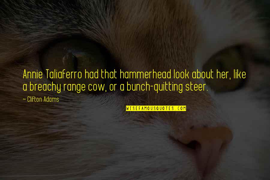 The Mind Robber Quotes By Clifton Adams: Annie Taliaferro had that hammerhead look about her, The Mind Robber Quotes By Clifton Adams: Annie Taliaferro had that hammerhead look about her,