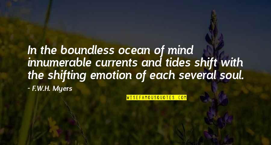 The Mind Shift Quotes By F.W.H. Myers: In the boundless ocean of mind innumerable currents