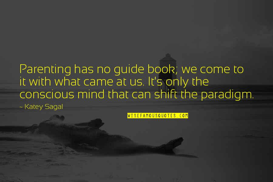 The Mind Shift Quotes By Katey Sagal: Parenting has no guide book; we come to