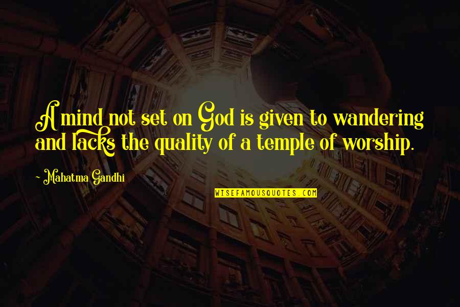 The Mind Wandering Quotes By Mahatma Gandhi: A mind not set on God is given