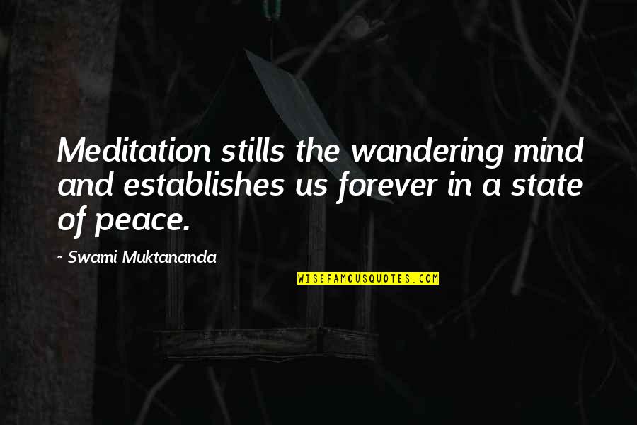 The Mind Wandering Quotes By Swami Muktananda: Meditation stills the wandering mind and establishes us