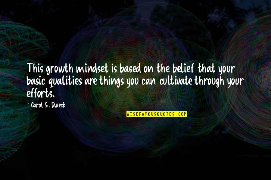 The Mindset Quotes By Carol S. Dweck: This growth mindset is based on the belief
