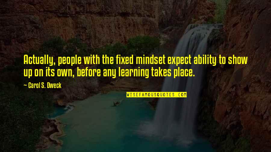 The Mindset Quotes By Carol S. Dweck: Actually, people with the fixed mindset expect ability
