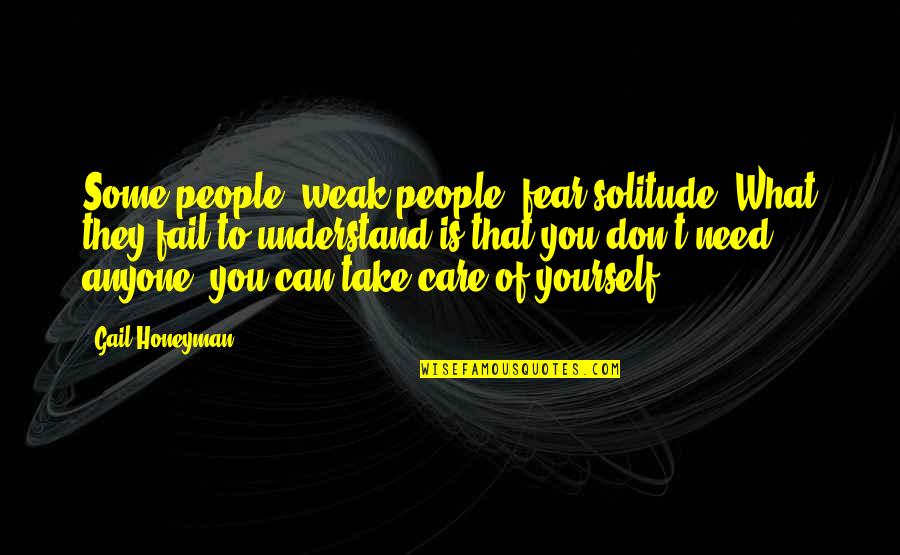 The Minimalist Netflix Quotes By Gail Honeyman: Some people, weak people, fear solitude. What they The Minimalist Netflix Quotes By Gail Honeyman: Some people, weak people, fear solitude. What they