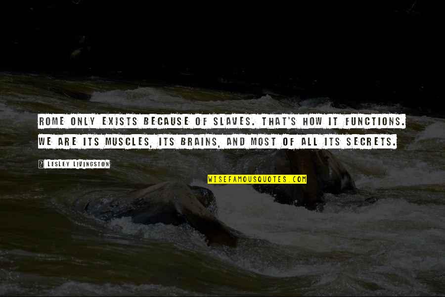 The Minimalist Netflix Quotes By Lesley Livingston: Rome only exists because of slaves. That's how The Minimalist Netflix Quotes By Lesley Livingston: Rome only exists because of slaves. That's how