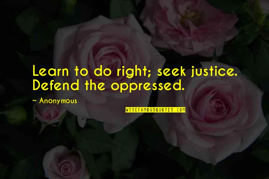 The Ministry Of Peace In 1984 Quotes By Anonymous: Learn to do right; seek justice. Defend the
