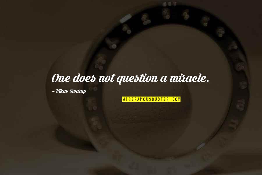 The Miracle Of Conception Quotes By Vikas Swarup: One does not question a miracle. The Miracle Of Conception Quotes By Vikas Swarup: One does not question a miracle.