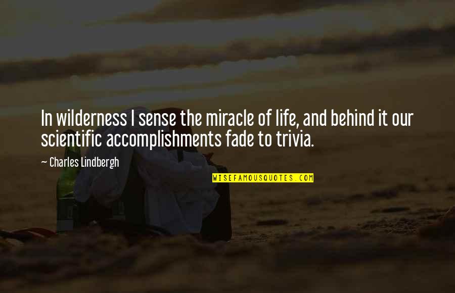 The Miracle Of Life Quotes By Charles Lindbergh: In wilderness I sense the miracle of life, The Miracle Of Life Quotes By Charles Lindbergh: In wilderness I sense the miracle of life,