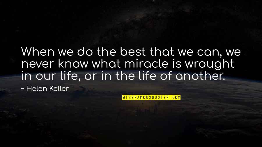 The Miracle Of Life Quotes By Helen Keller: When we do the best that we can,