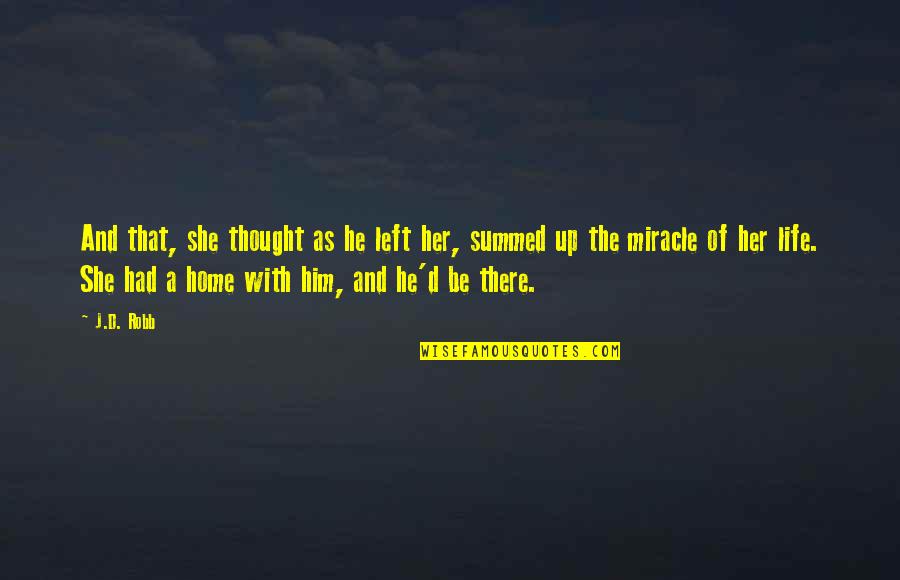 The Miracle Of Life Quotes By J.D. Robb: And that, she thought as he left her, The Miracle Of Life Quotes By J.D. Robb: And that, she thought as he left her,