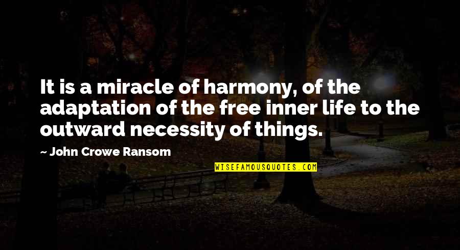 The Miracle Of Life Quotes By John Crowe Ransom: It is a miracle of harmony, of the The Miracle Of Life Quotes By John Crowe Ransom: It is a miracle of harmony, of the