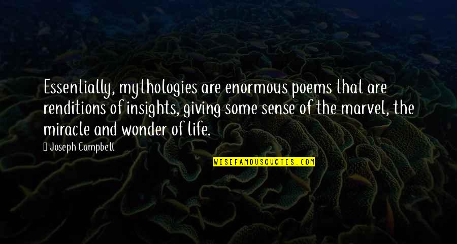 The Miracle Of Life Quotes By Joseph Campbell: Essentially, mythologies are enormous poems that are renditions The Miracle Of Life Quotes By Joseph Campbell: Essentially, mythologies are enormous poems that are renditions