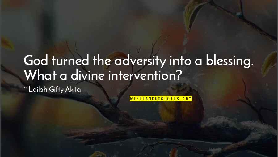 The Miracle Of Life Quotes By Lailah Gifty Akita: God turned the adversity into a blessing. What The Miracle Of Life Quotes By Lailah Gifty Akita: God turned the adversity into a blessing. What