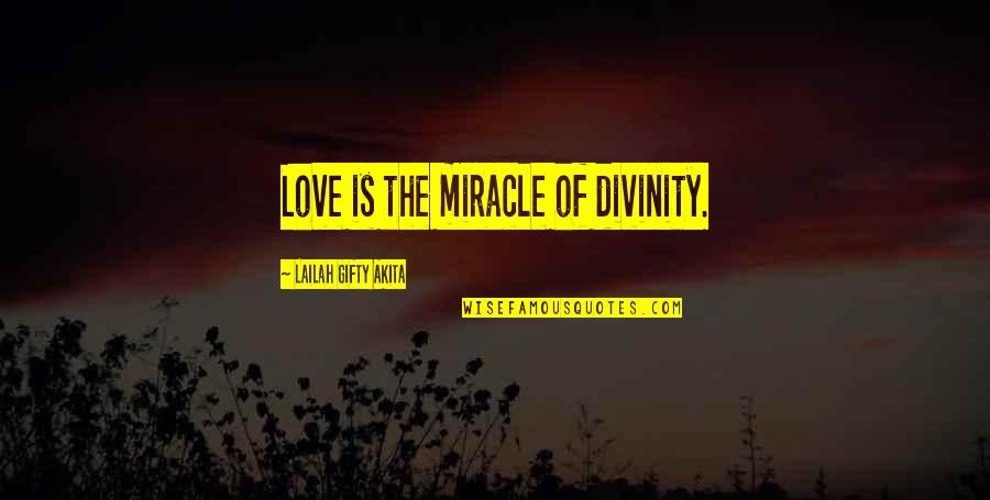 The Miracle Of Life Quotes By Lailah Gifty Akita: Love is the miracle of divinity.