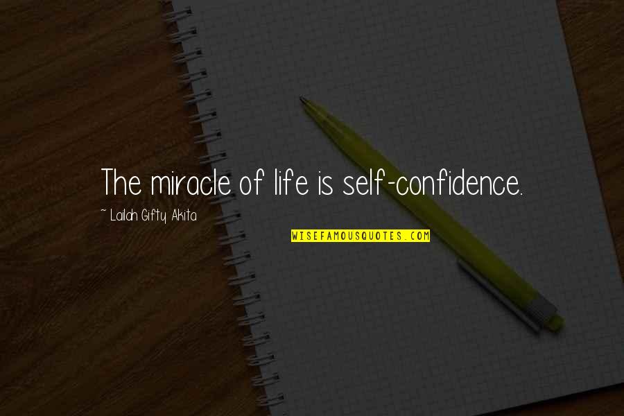 The Miracle Of Life Quotes By Lailah Gifty Akita: The miracle of life is self-confidence.