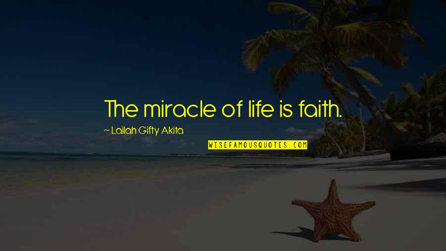The Miracle Of Life Quotes By Lailah Gifty Akita: The miracle of life is faith. The Miracle Of Life Quotes By Lailah Gifty Akita: The miracle of life is faith.