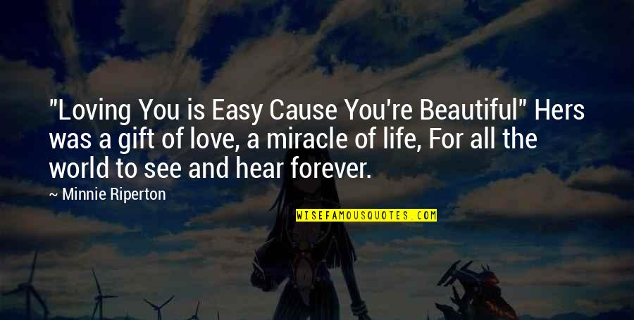 The Miracle Of Life Quotes By Minnie Riperton: "Loving You is Easy Cause You're Beautiful" Hers The Miracle Of Life Quotes By Minnie Riperton: "Loving You is Easy Cause You're Beautiful" Hers
