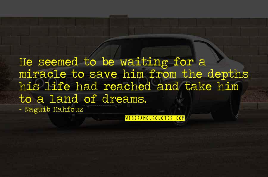 The Miracle Of Life Quotes By Naguib Mahfouz: He seemed to be waiting for a miracle The Miracle Of Life Quotes By Naguib Mahfouz: He seemed to be waiting for a miracle